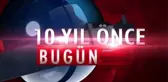 10 yıl önce bugün neler oldu ?
