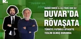 Duvar'da Rövaşata... Türkiye futbolu siyasete teslim olmuş durumda