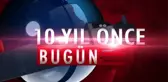 10 yıl önce bugün neler oldu ?