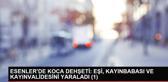 Esenler'de koca dehşeti : Eşi, kayınbabası ve kayınvalidesini yaraladı (1)