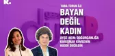 Bayan Değil Kadın... Ayşe Akın: Doğurganlığa karışmak kimsenin haddi değildir