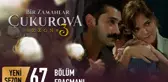 Bir Zamanlar Çukurova 67. Bölüm Fragmanı