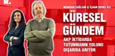 Küresel Gündem… İlhan Uzgel: AKP iktidarda tutunmanın yolunu dışarıda arıyor