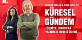 Küresel Gündem... İlhan Uzgel: Türkiye, Kıbrıs'ta yalnızlık bedeli ödedi