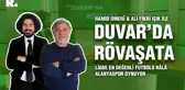 Duvar'da Rövaşata... 'Ligde en değerli futbolu hâlâ Alanyaspor oynuyor'