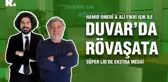 Duvar'da Rövaşata... 'Erol Bulut'un sezonu tamamlayamayacağına bu hafta ikna oldum'