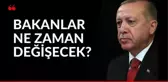 Bakanlar ne zaman değişecek? Yeni kabine listesi 2021