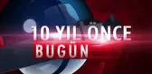 10 Yıl önce bugün neler oldu?