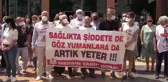 Sağlık çalışanları meslektaşlarının darbedilmesini protesto etti