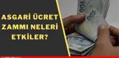 Asgari ücret artışı memuru etkiler mi? Asgari ücret zammı neleri etkiler ve ve değiştirir? Memur maaşı artacak mı?