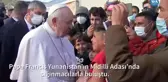 Papa Midilli'de Sığınmacılarla Buluştu