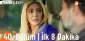 Kardeşlerim 40. Bölüm İlk 8 Dakika