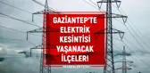 Gaziantep elektrik kesintisi! 22 Şubat Gaziantep'te elektrik ne zaman gelecek? Gaziantep'te elektrik kesintisi yaşanacak ilçeler!