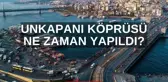 Unkapanı Köprüsü ne zaman yapıldı? Unkapanı Köprüsü nerede ve açılıyor mu? Unkapanı Köprüsü tarihçesi!
