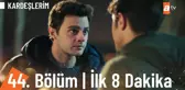 Kardeşlerim 44. Bölüm İlk 8 Dakika