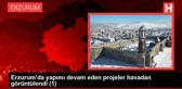 Erzurum'da yapımı devam eden projeler havadan görüntülendi (1)