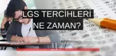 Lise tercihleri ne zaman 2022? LGS sonuçları ne zaman açıklanacak? LGS tercih kılavuzu!