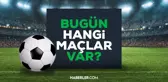 Bugün hangi maçlar var? Bugün kimin maçı var? Bugün maç var mı? Bu akşam hangi maçlar var, hangi kanalda?