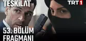 Teşkilat 53. Bölüm Fragmanı