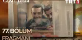 Go¨nu¨l Dagˆı 77. Bo¨lu¨m Fragmanı