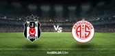 BJK- Antalyaspor maçı ne zaman oynanacak? Beşiktaş- Antalyaspor maçı hangi gün oynanacak? Beşiktaş- Antalyaspor maçı ne zamana ertelendi?