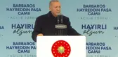 Cumhurbaşkanı Erdoğan, İstanbul Barbaros Hayreddin Paşa Camii'nin açılışında konuştu