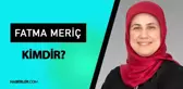 Fatma Meriç Yılmaz kimdir? Fatma Meriç Yılmaz kaç yaşında, mesleği ne? Fatma Meriç Yılmaz hayatı ve biyografisi!