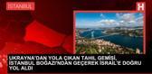 Ukrayna'dan İsrail'e Tahıl Yüklü Gemi Yola Çıktı