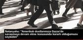 Netanyahu, ABD'ye Gazze'de savaşmaya devam etme kararlılığını iletti