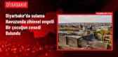 Diyarbakır'da sulama havuzunda zihinsel engelli çocuğun cesedi bulundu