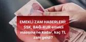 SSK, BAĞ-KUR emekli maaşına ne kadar, kaç TL zam geldi?