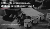 İlişkilerde birbirimizi nasıl etkiliyor ve şekillendiriyoruz?