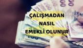 Çalışmadan nasıl emekli olunur?