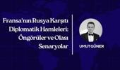 Fransa'nın Rusya Karşıtı Diplomatik Hamleleri: Öngörüler ve Olası Senaryolar