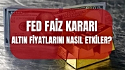 FED faizi artırırsa altın ne olur? FED faizleri yükseltirse, indirirse, sabit bırakırsa altın düşer mi, yükselir mi?