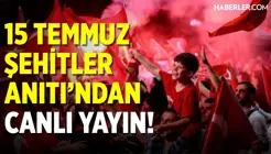 15 Temmuz Şehitler Anıtı'ndan Canlı Yayın