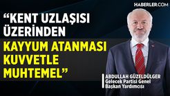 Abdullah Güzeldülger: Kent Uzlaşısı Üzerinden Kayyum Atanması Kuvvetle Muhtemel
