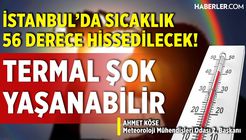 Ahmet Köse: İstanbul'da 56 Derece Sıcaklık Hissedilebilir