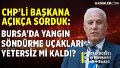 CHP'li Başkana Açıkça Sorduk: Bursa'da Yangın Söndürme Uçakları Yetersiz Mi Kaldı?