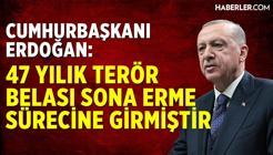 Cumhurbaşkanı Erdoğan: 47 Yıllık Terör Belası Sona Erme Sürecine Girmiştir