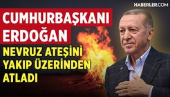 Cumhurbaşkanı Erdoğan, Nevruz Ateşini Yakıp Üzerinden Atladı