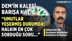 Doğan Hatun: Diyarbakır Halkı ve Bürokratlarıyla Birlikte Barışa Hazır