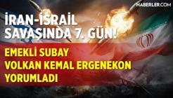 İsrail-İran Savaşında 7. Gün! Emekli Subay Volkan Kemal Ergenekon Yorumladı