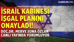 İsrail Kabinesi Gazze'yi İşgal Planını Onayladı!