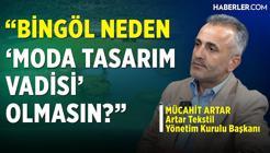 Mücahit Artar: Bingöl’ü Üretim Üssü Olarak Kurmaya Karar Verdik