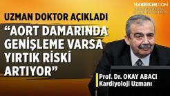 Okay Abacı: Aort Damarında Genişleme Varsa Yırtık Riski Artıyor