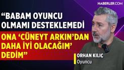 Orhan Kılıç: Varlığım İnsanları Çok Rahatsız Etti, Kıskanıldım, Bundan Çok Çektim