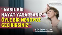 Serhat Şen: Huzursuz ve Çatışmalı Bir Hayat Erken Menopoza Yol Açıyor