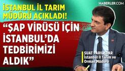 Suat Parıldar: Şap Virüsü İçin İstanbul'da Tedbirimizi Aldık
