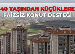 >40 yaşından küçüklere faizsiz konut kredisi çıktı mı? SON DURUM 40 yaşından küçüklere faiz konut ne zaman çıkacak?